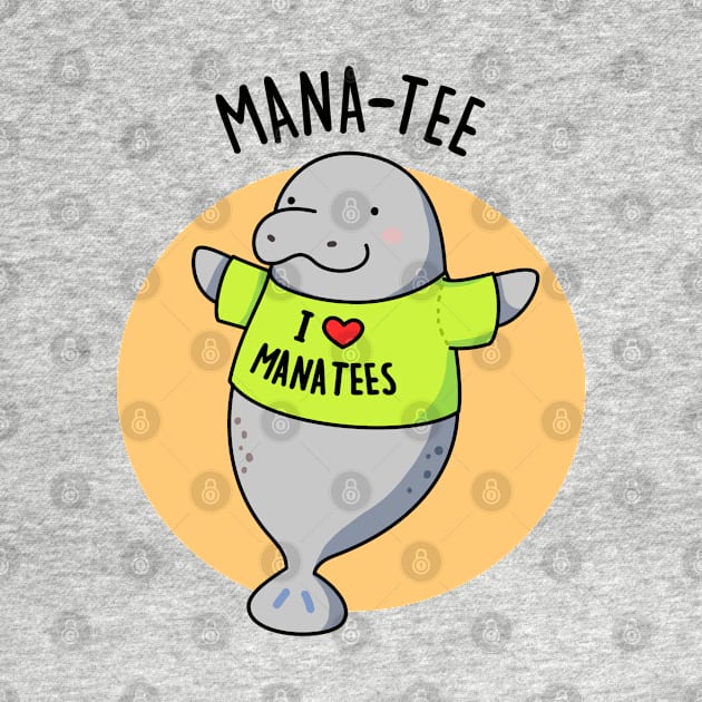 Mana-tee Cute Manatee Pun by punnybone